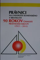 Právnici na Univerzite Komenského v Bratislave 90 rokov činnosti právnickej fakulty /1921 - 2011/