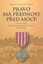 Právo má přednost před mocí! - Životní osudy legionáře generála Jana Vančury 1895-1959
