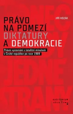 Právo na pomezí diktatury a demokracie - Právní vyrovnání s totalitní minulostí v České republice po roce 1989