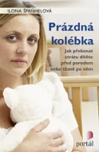 Prázdná kolébka - Jak překonat ztrátu dítěte před porodem nebo těsně po něm