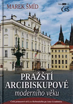 Pražští arcibiskupové moderního věku: Čeští primasové od Lva Skrbenského po Jana Graubnera