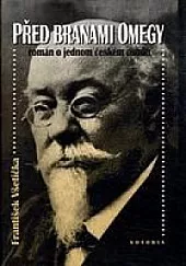 Před branami Omegy, román o jednom českém osudu
