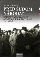 Pred súdom národa? - Retribúcia na Slovensku a Národný súd v Bratislave 1945-1947