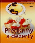 Předkrmy a dezerty: Na povzbuzení chuti malé, vytříbené a pestré, na závěr něco sladkého z teplé i studené kuchyně