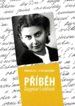 Přepsali se a tak jsem tady. Příběh Dagmar Lieblové