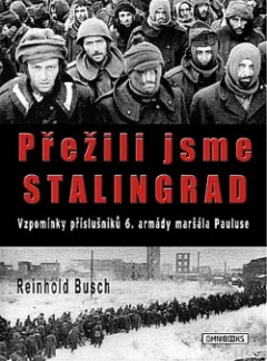 Přežili jsme Stalingrad: Vzpomínky příslušníků 6. armády maršála Pauluse