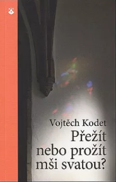 Přežít nebo prožít mši svatou?