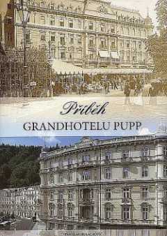 Příběh Grandhotelu Pupp : Kapitoly z historie nejslavnějšího hotelu v Karlových Varech