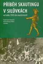 Příběh skautingu v Silůvkách od roku 1945 do současnosti