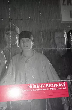 Příběhy bezpráví - kapitoly z Československé historie 1948-1989