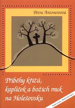 Příběhy křížů, kapliček a božích muk na Holešovsku