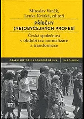 Příběhy (ne)obyčejných profesí: Česká společnost v období tzv. normalizace a transformace