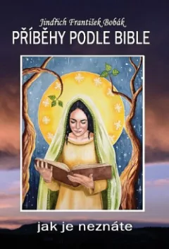 Příběhy podle Bible jak je neznáte (od stvoření světa po utrpení Jobova)