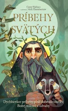 Príbehy svätých: Dychberúce príbehy plné dobrodružstiev Božej milosti a odvahy