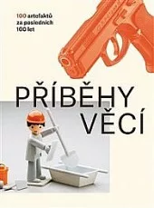 Příběhy věcí - 100 artefaktů za posledních 100 let