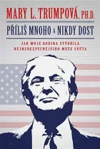 Příliš mnoho a nikdy dost: Jak moje rodina stvořila nejnebezpečnějšího muže světa