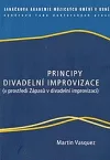 Principy divadelní improvizace : (v prostředí Zápasů v divadelní improvizaci)