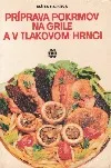 Príprava pokrmov na grile a v tlakovom hrnci