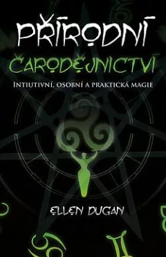 Přírodní čarodějnictví: Intuitivní, osobní a praktická magie
