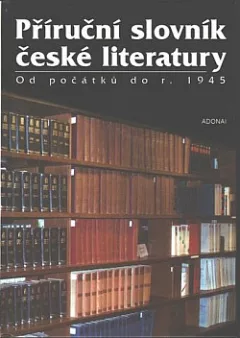 Příruční slovník české literatury: Od počátků do r. 1945