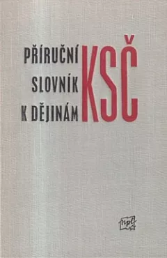 Příruční slovník k dějinám KSČ - Svazek I.
