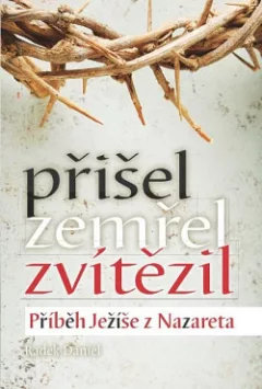 Přišel, zemřel, zvítězil - příběh Ježíše z Nazareta