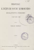 Příspěvky k dějinám soudu komorního království Českého z let 1627 -1783