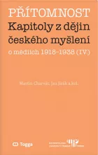 Přítomnost: Kapitoly z dějin českého myšlení o médiích 1918–1938