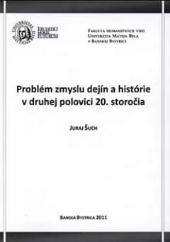 Problém zmyslu dejín a histórie v druhej polovici 20. storočia