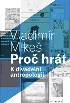 Proč hrát – K divadelní antropologii
