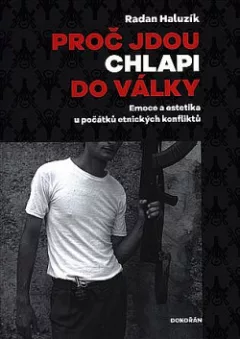 Proč jdou chlapi do války: Emoce a estetika u počátků etnických konfliktů