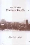 Prof. Ing. arch. Vladimír Karfík - Zlín 1930-1946
