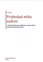 Profesijná etika sudcov v etických kódexoch, judikatúre a stanoviskách etických poradných komisií