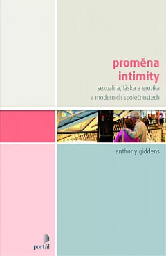Proměna intimity: Sexualita, láska a erotika v moderních společnostech