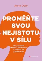 Proměňte svou nejistotu v sílu – Jak překonat strach z hodnocení a přestat se podceňovat