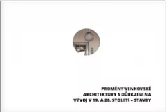 Proměny venkovské architektury s důrazem na vývoj v 19. a 20. století – vybrané stavby