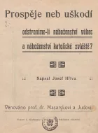Prospěje či uškodí, odstraníme-li náboženství vůbec a náboženství katolické zvlášť