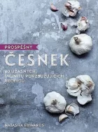 Prospěšný česnek - 40 úžasných, imunitu povzbuzujících receptů