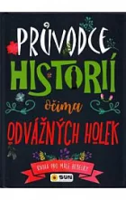 Průvodce historii očima odvážných holek - Kniha pro malé rebelky