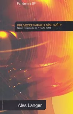 Průvodce paralelními světy: nástin vývoje české sci-fi 1976-1993