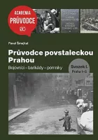 Průvodce povstaleckou Prahou: Svazek I. Praha 1-5: Bojovníci – barikády – pomníky
