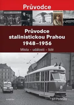 Průvodce stalinistickou Prahou 1948-1956