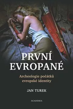 První Evropané: Archeologie počátků evropské identity