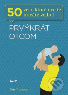 Prvýkrát otcom - 50 vecí, ktoré určite musíte vedieť