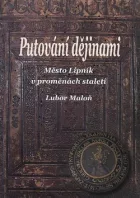 Putování dějinami : město Lipník v proměnách staletí
