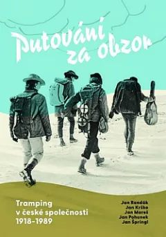 Putování za obzor: Tramping v české společnosti 1918–⁠1989