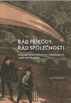 Řád přírody, řád společnosti. Adaptace melanchthonismu v českých zemích v polovině 16. století