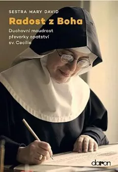 Radost z Boha - Duchovní moudrost převorky opatství sv. Cecilie