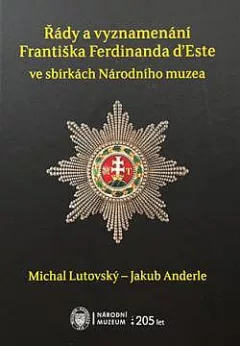 Řády a vyznamenání Františka Ferdinanda d`Este ve sbírkách Národního muzea