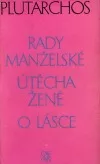 Rady manželské / Útěcha ženě / O lásce